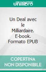 Un Deal avec le Milliardaire. E-book. Formato EPUB ebook di Pauline Costa