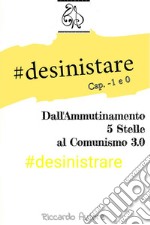 #desinistrareDall'Ammutinamento 5 Stelle al Comunismo 3.0, Cap. -1 & Cap 0. E-book. Formato Mobipocket ebook