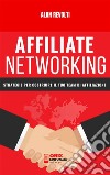 Affiliate NetworkingStrategie per costruire il tuo team di affiliazione. E-book. Formato PDF ebook