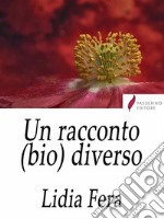 Un racconto (bio) diverso. E-book. Formato Mobipocket ebook