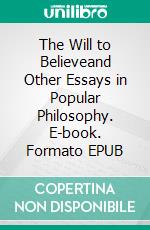 The Will to Believeand Other Essays in Popular Philosophy. E-book. Formato EPUB ebook di William James