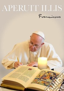 Aperuit illisLettera apostolica di Papa Francesco. E-book. Formato Mobipocket ebook di Francesco papa