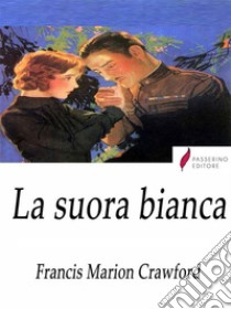 La suora bianca . E-book. Formato Mobipocket ebook di Francis Marion Crawford