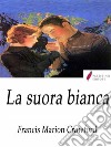 La suora bianca . E-book. Formato Mobipocket ebook di Francis Marion Crawford