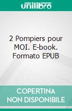 2 Pompiers pour MOI. E-book. Formato EPUB ebook