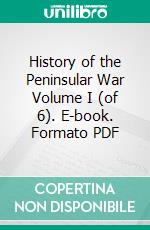 History of the Peninsular War Volume I (of 6). E-book. Formato PDF ebook