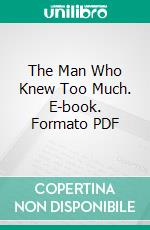 The Man Who Knew Too Much. E-book. Formato PDF ebook