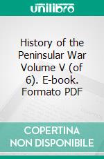 History of the Peninsular War Volume V (of 6). E-book. Formato PDF ebook