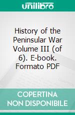 History of the Peninsular War Volume III (of 6). E-book. Formato PDF ebook