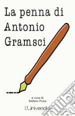 La penna di Antonio Gramsci. E-book. Formato EPUB ebook