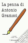 La penna di Antonio Gramsci. E-book. Formato EPUB ebook