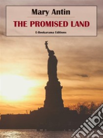 The Promised Land. E-book. Formato EPUB ebook di Mary Antin