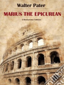 Marius the Epicurean. E-book. Formato EPUB ebook di Walter Pater