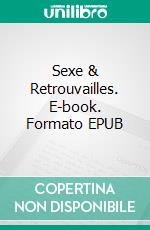 Sexe & Retrouvailles. E-book. Formato EPUB ebook