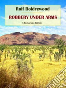 Robbery Under Arms. E-book. Formato EPUB ebook di Rolf Boldrewood