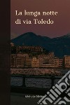 La lunga notte di via Toledo. E-book. Formato EPUB ebook di Michela Oliviero