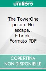 The TowerOne prison. No escape.. E-book. Formato PDF ebook