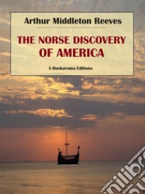 The Norse Discovery of America. E-book. Formato EPUB ebook di Arthur Middleton Reeves