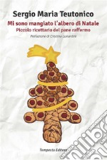 Mi sono mangiato l'albero di NatalePiccolo ricettario del pane raffermo. E-book. Formato EPUB ebook