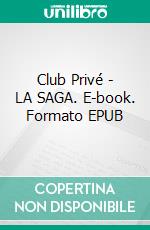 Club Privé - LA SAGA. E-book. Formato EPUB