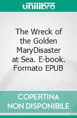 The Wreck of the Golden MaryDisaster at Sea. E-book. Formato EPUB ebook di Charles Dickens