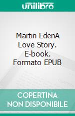 Martin EdenA Love Story. E-book. Formato EPUB ebook di Jack London