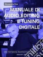 Manuale di Audio Editing e Tuning DigitaleEditing e Tuning Professionale per Home Studio. E-book. Formato EPUB ebook