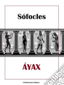 Áyax. E-book. Formato EPUB ebook di Sófocles