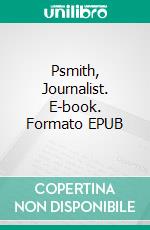 Psmith, Journalist. E-book. Formato EPUB ebook di P. G. Wodehouse