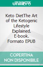 Keto DietThe Art of the Ketogenic Lifestyle Explained. E-book. Formato EPUB ebook di Salvador Fitzgerald