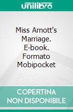 Miss Arnott's Marriage. E-book. Formato Mobipocket ebook