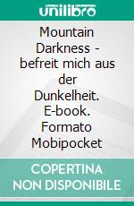 Mountain Darkness - befreit mich aus der Dunkelheit. E-book. Formato EPUB ebook