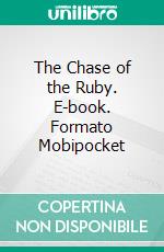 The Chase of the Ruby. E-book. Formato Mobipocket ebook di Richard Marsh