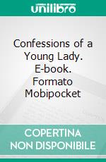 Confessions of a Young Lady. E-book. Formato Mobipocket ebook di Richard Marsh