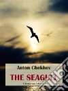 The Seagull. E-book. Formato EPUB ebook di Anton Chekhov