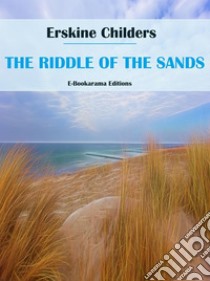 The Riddle of the Sands. E-book. Formato EPUB ebook di Erskine Childers