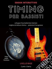 Timing per Bassisti 1eBook interattivo per BASSISTI con partiture/tab/video/audio. E-book. Formato EPUB ebook di Carlo Chirio