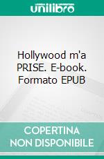 Hollywood m'a PRISE. E-book. Formato EPUB ebook di Pauline Costa