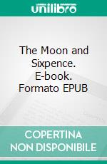 The Moon and Sixpence. E-book. Formato EPUB ebook