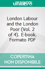 London Labour and the London Poor (Vol. 2 of 4). E-book. Formato PDF ebook di Henry Mayhew