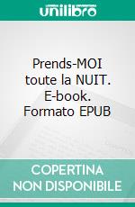 Prends-MOI toute la NUIT. E-book. Formato EPUB ebook