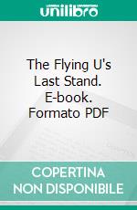 The Flying U's Last Stand. E-book. Formato PDF ebook