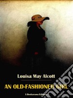 An Old-Fashioned Girl. E-book. Formato EPUB ebook