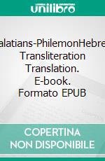 Galatians-PhilemonHebrew Transliteration Translation. E-book. Formato EPUB ebook