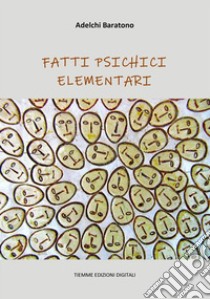 Fatti psichici elementari. E-book. Formato Mobipocket ebook di Adelchi Baratono