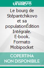 Le bourg de Stépantchikovo et sa populationÉdition Intégrale. E-book. Formato Mobipocket ebook di Fédor Mikhaïlovitch Dostoïevski