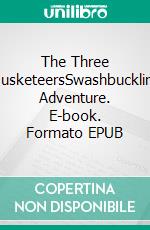 The Three MusketeersSwashbuckling Adventure. E-book. Formato Mobipocket ebook di Alexandre Dumas