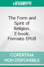 The Form and Spirit of Religion. E-book. Formato EPUB ebook