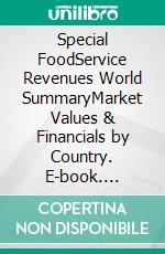 Special FoodService Revenues World SummaryMarket Values & Financials by Country. E-book. Formato EPUB ebook