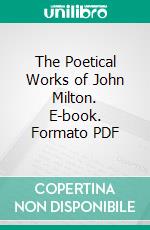 The Poetical Works of John Milton. E-book. Formato PDF ebook di John Milton